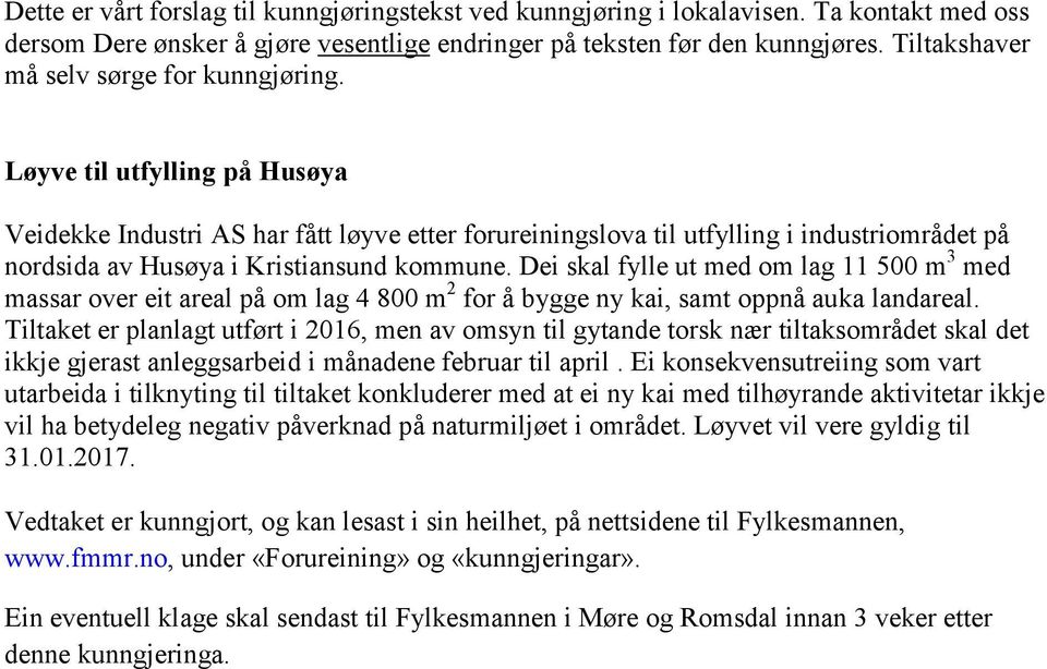 Løyve til utfylling på Husøya Veidekke Industri AS har fått løyve etter forureiningslova til utfylling i industriområdet på nordsida av Husøya i Kristiansund kommune.