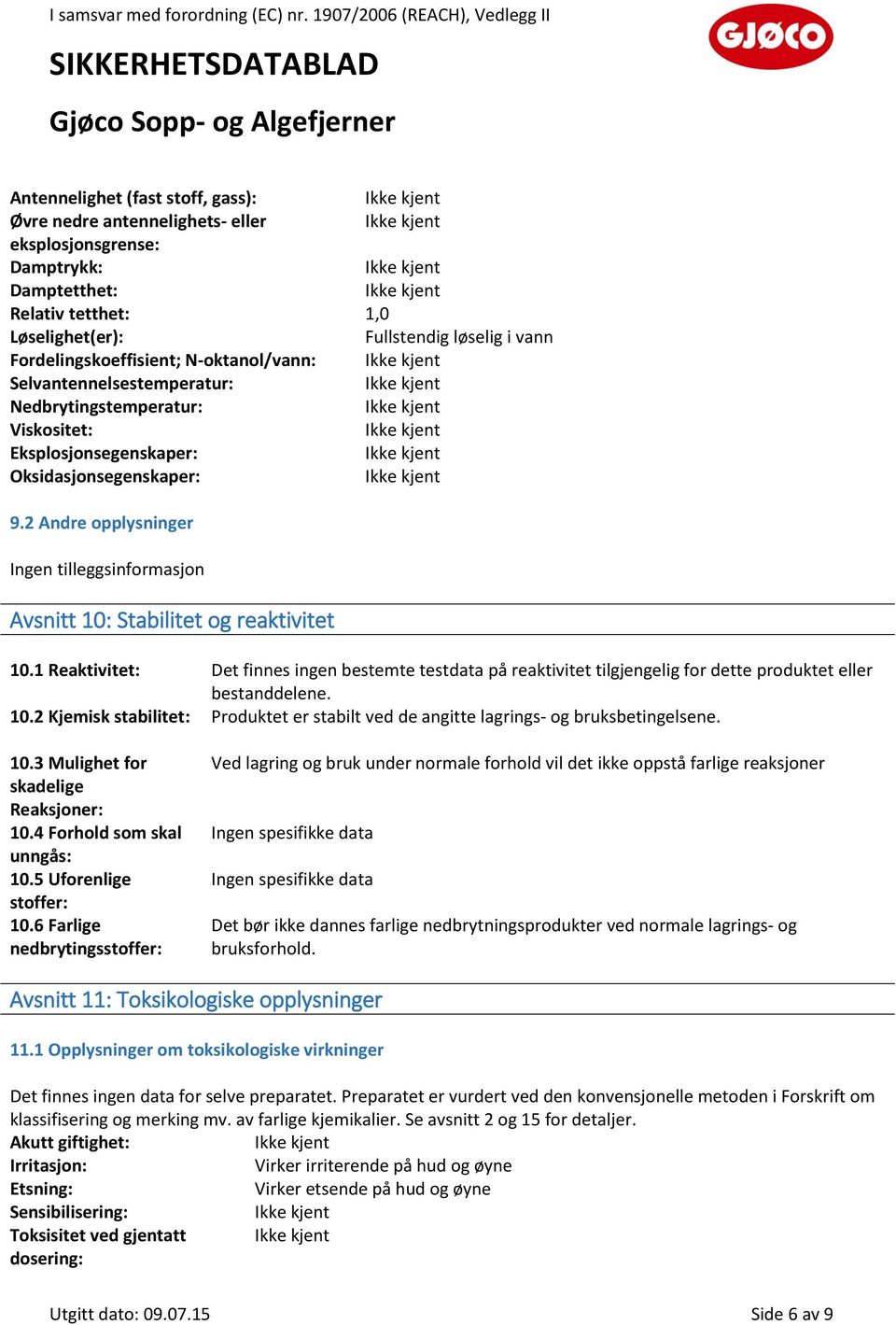 2 Andre opplysninger Ingen tilleggsinformasjon Avsnitt 10: Stabilitet og reaktivitet 10.