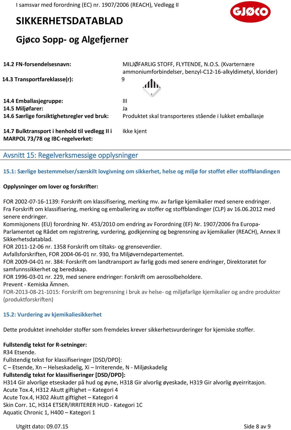 7 Bulktransport i henhold til vedlegg II i MARPOL 73/78 og IBC-regelverket: Avsnitt 15: Regelverksmessige opplysninger 15.