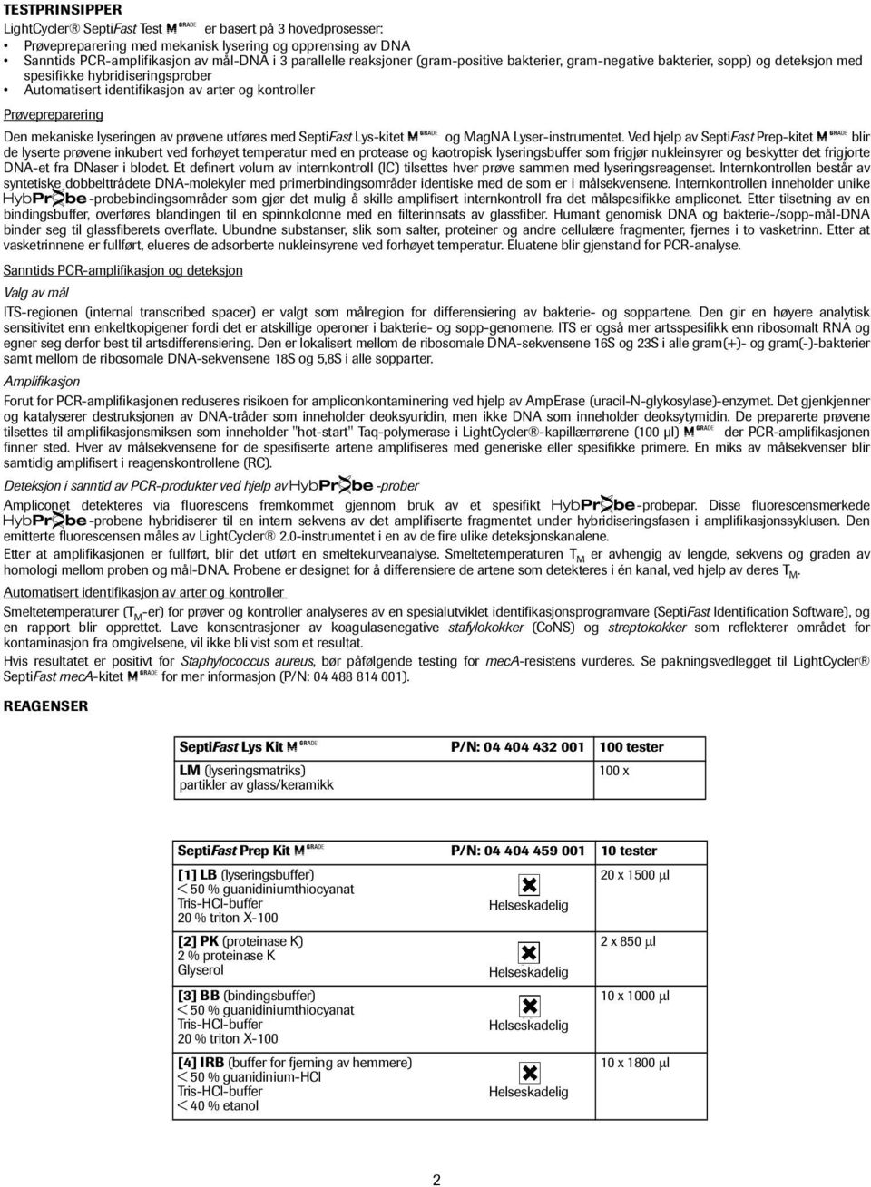 av prøvene utføres med SeptiFast Lys-kitet MG og MagNA Lyser-instrumentet.