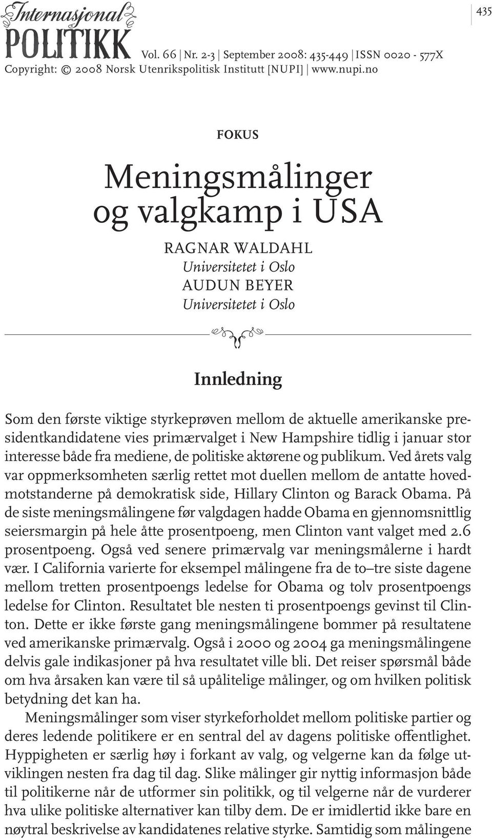 presidentkandidatene vies primærvalget i New Hampshire tidlig i januar stor interesse både fra mediene, de politiske aktørene og publikum.