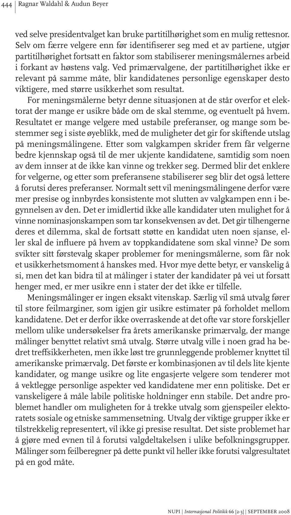 Ved primærvalgene, der partitilhørighet ikke er relevant på samme måte, blir kandidatenes personlige egenskaper desto viktigere, med større usikkerhet som resultat.