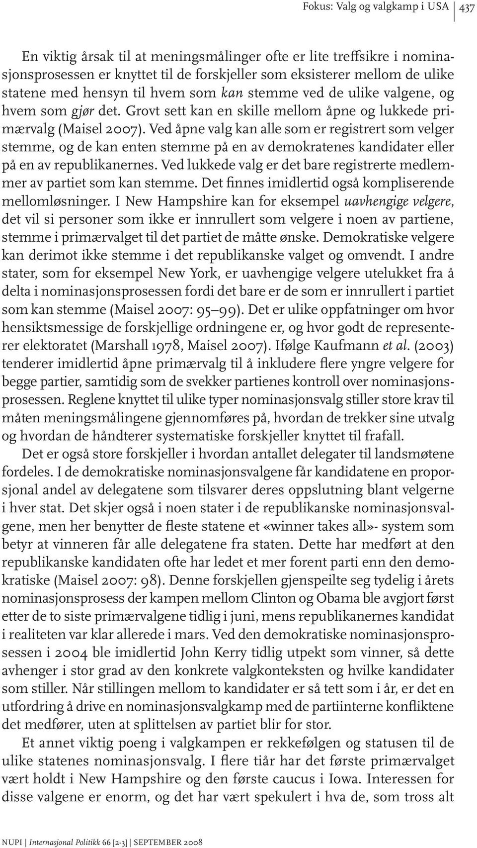 Ved åpne valg kan alle som er registrert som velger stemme, og de kan enten stemme på en av demokratenes kandidater eller på en av republikanernes.