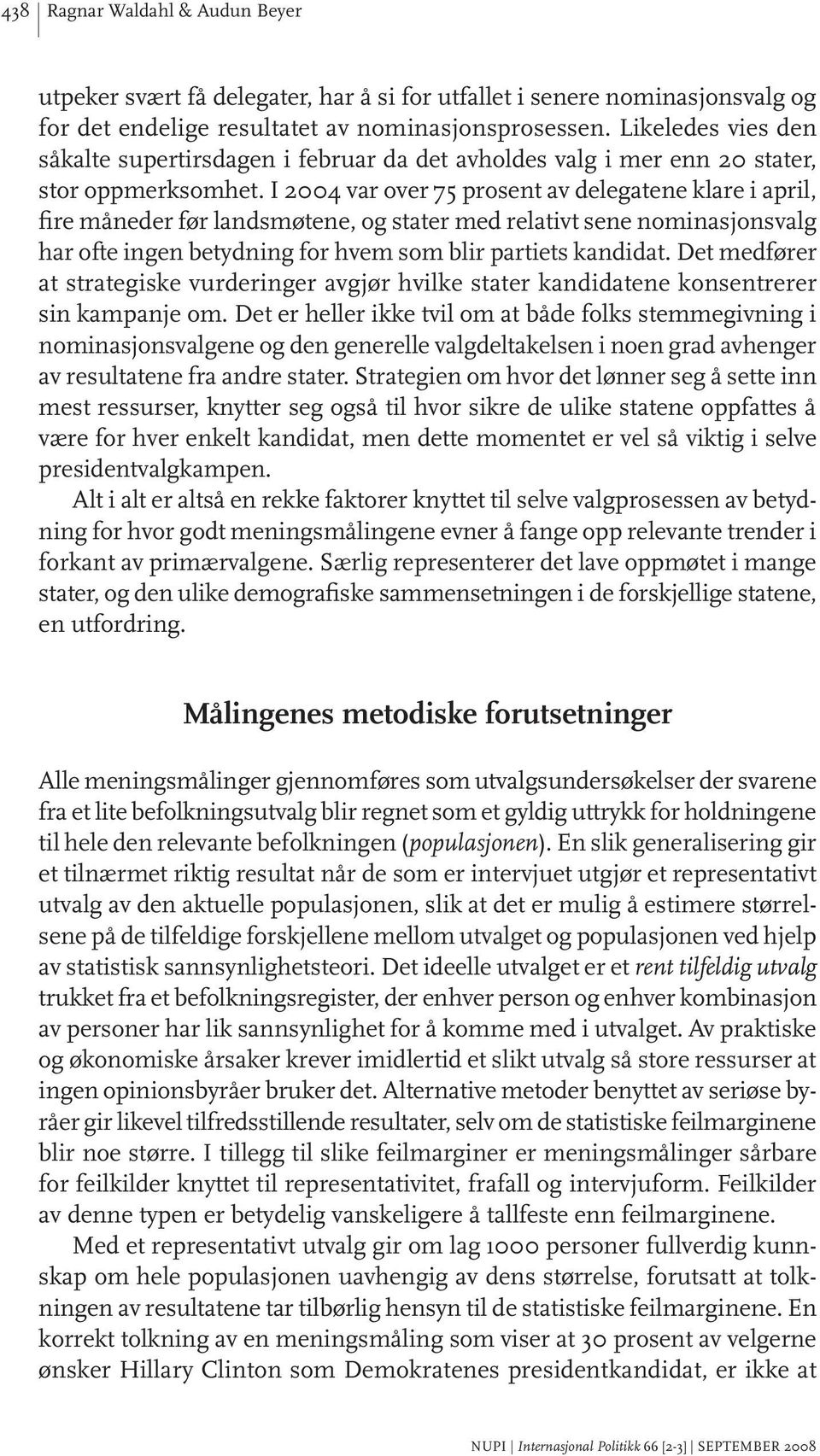 I 2004 var over 75 prosent av delegatene klare i april, fire måneder før landsmøtene, og stater med relativt sene nominasjonsvalg har ofte ingen betydning for hvem som blir partiets kandidat.