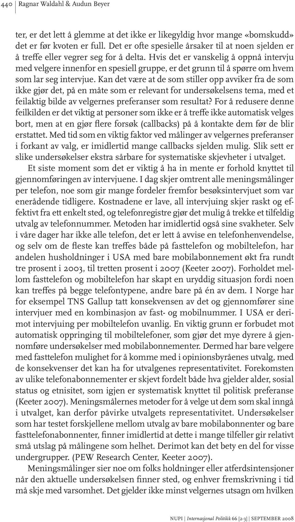 Hvis det er vanskelig å oppnå intervju med velgere innenfor en spesiell gruppe, er det grunn til å spørre om hvem som lar seg intervjue.