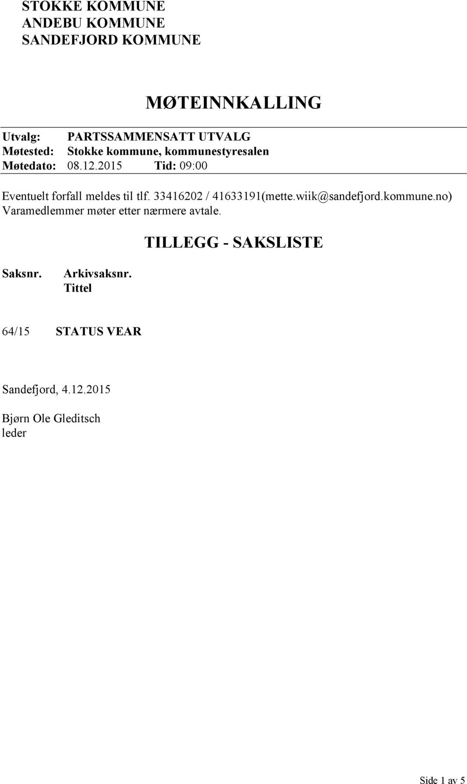 33416202 / 41633191(mette.wiik@sandefjord.kommune.no) Varamedlemmer møter etter nærmere avtale.