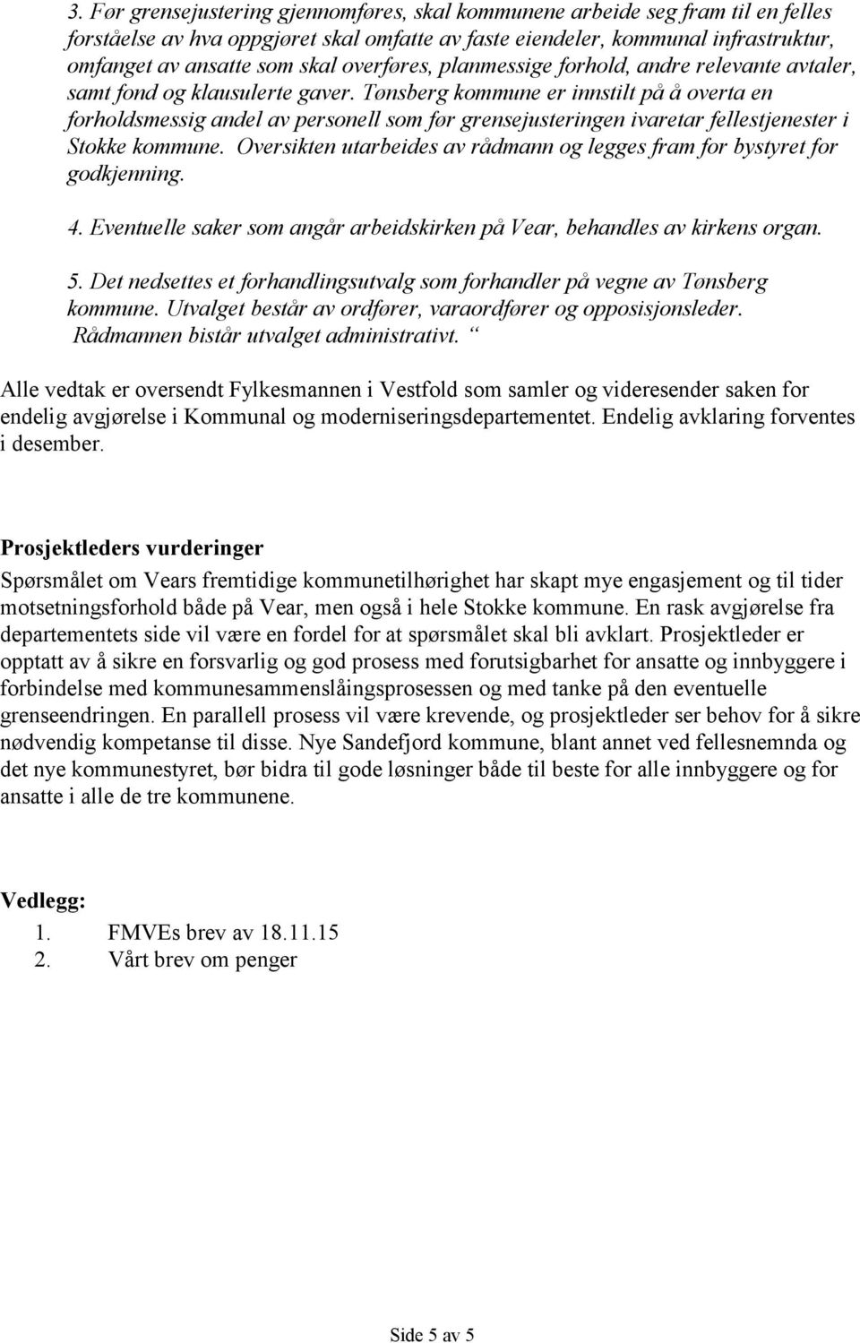 Tønsberg kommune er innstilt på å overta en forholdsmessig andel av personell som før grensejusteringen ivaretar fellestjenester i Stokke kommune.