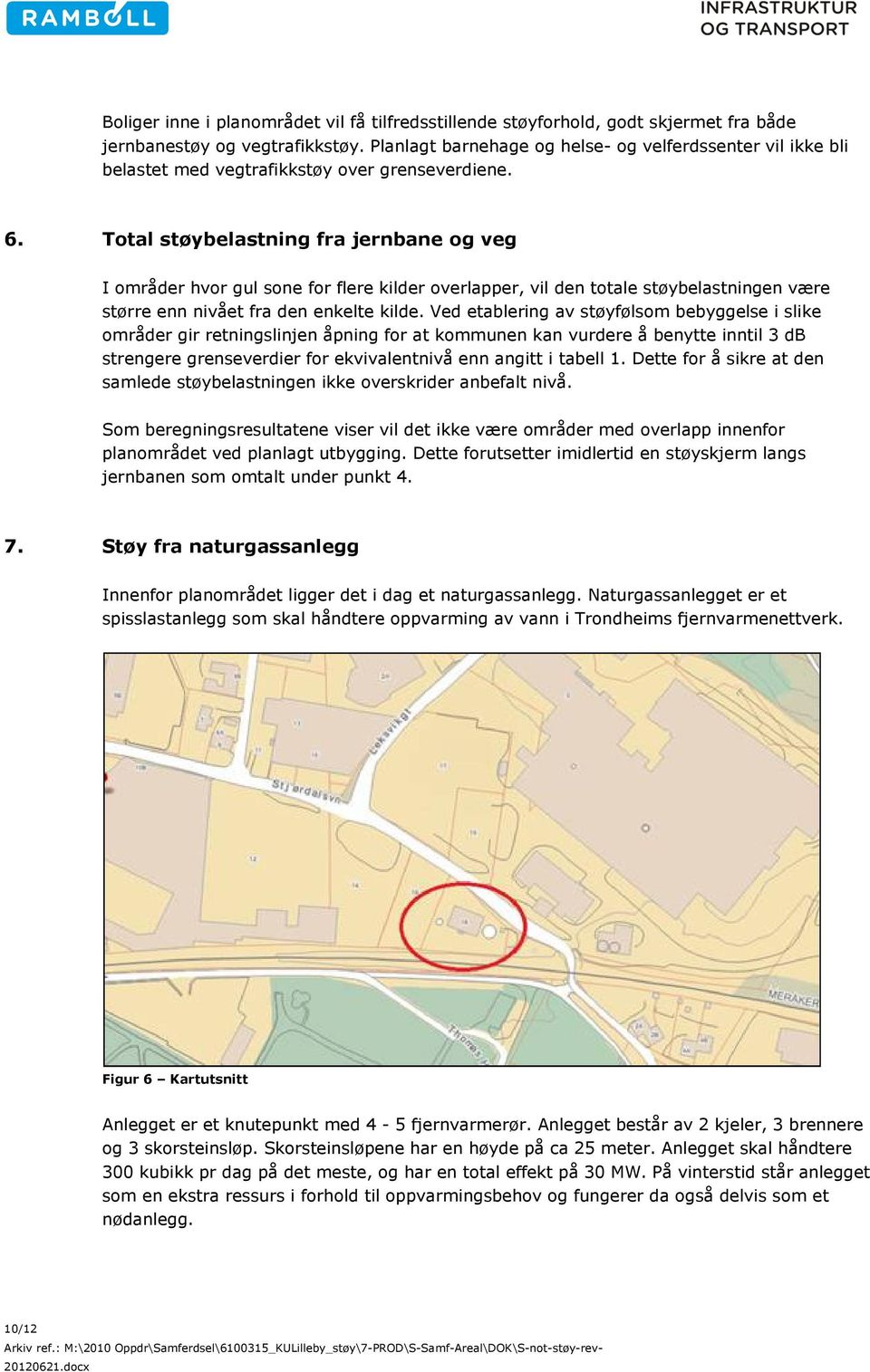 Total støybelastning fra jernbane og veg I områder hvor gul sone for flere kilder overlapper, vil den totale støybelastningen være større enn nivået fra den enkelte kilde.