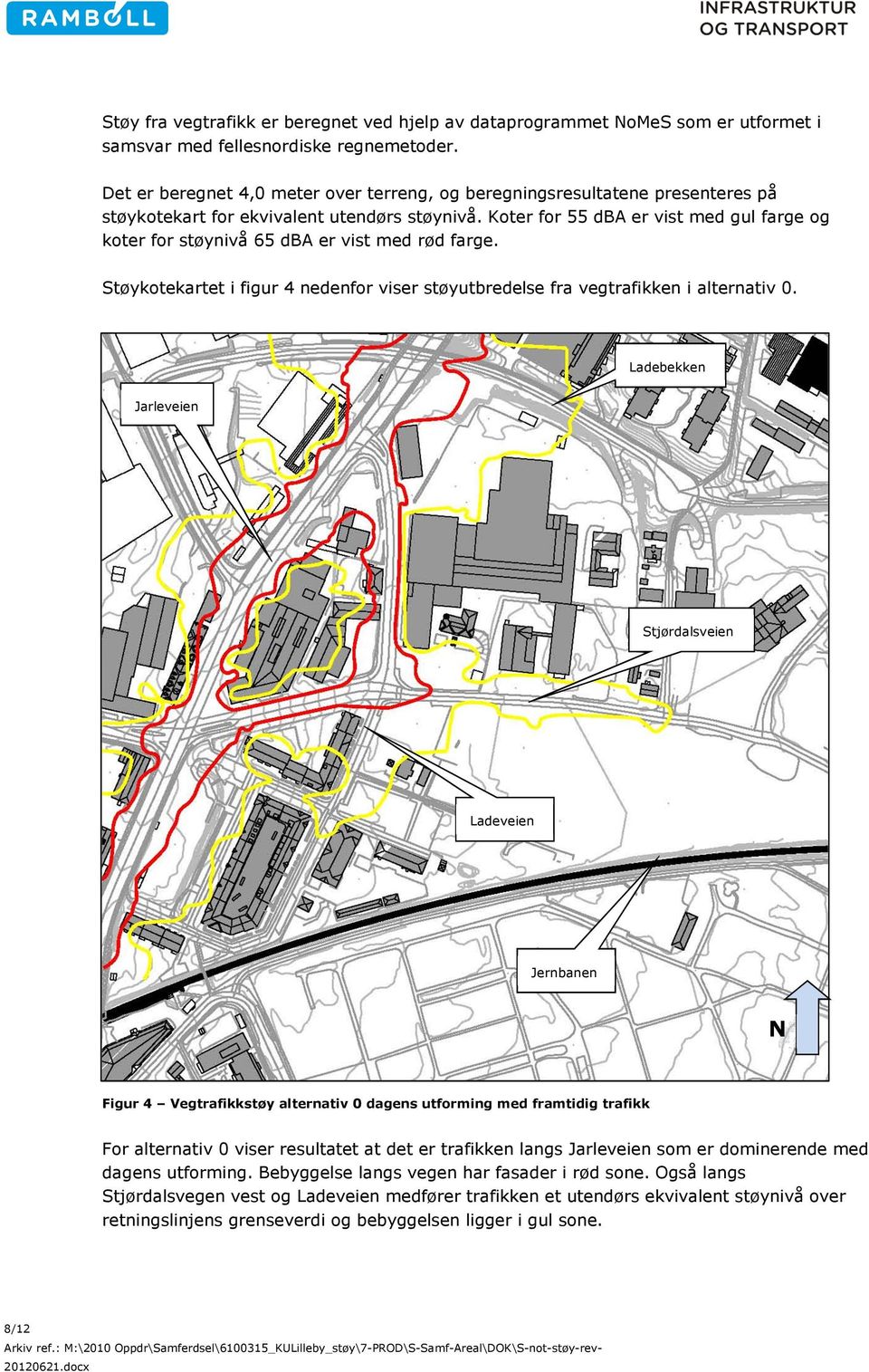 Koter for 55 dba er vist med gul farge og koter for støynivå 65 dba er vist med rød farge. Støykotekartet i figur 4 nedenfor viser støyutbredelse fra vegtrafikken i alternativ 0.