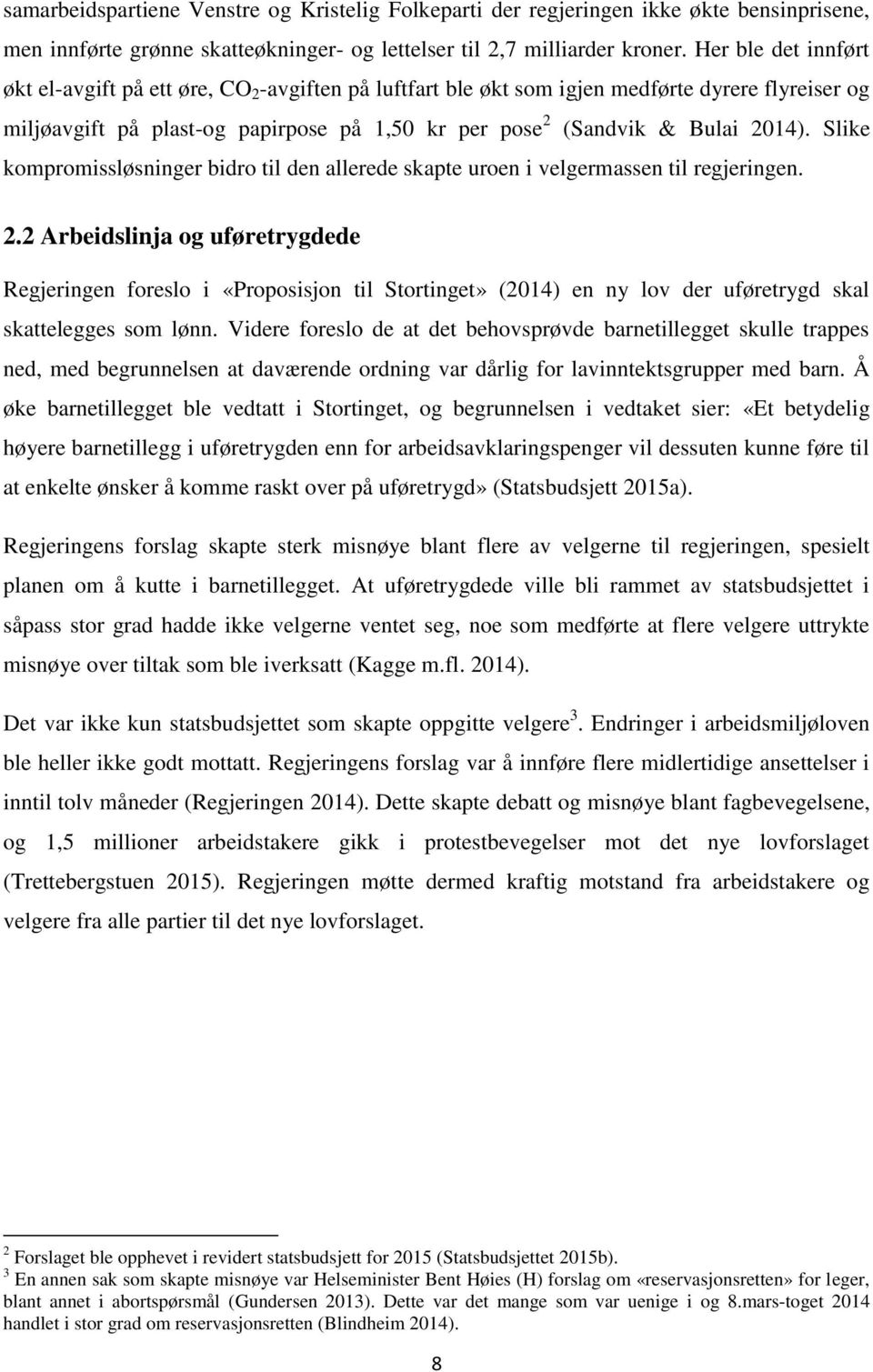 Slike kompromissløsninger bidro til den allerede skapte uroen i velgermassen til regjeringen. 2.