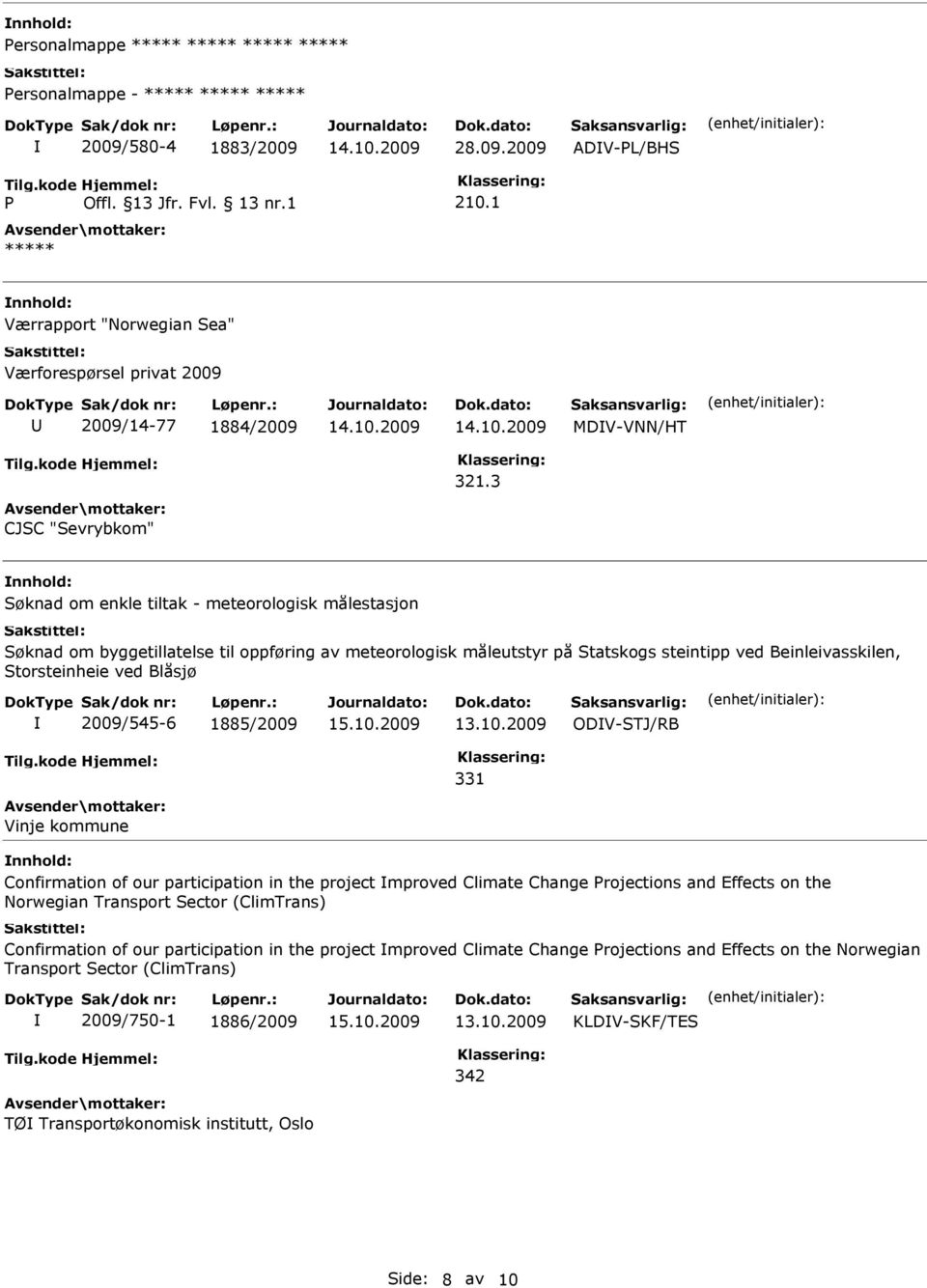 ved Blåsjø 2009/545-6 1885/2009 ODV-STJ/RB 331 Vinje kommune Confirmation of our participation in the project mproved Climate Change rojections and Effects on the Norwegian Transport Sector