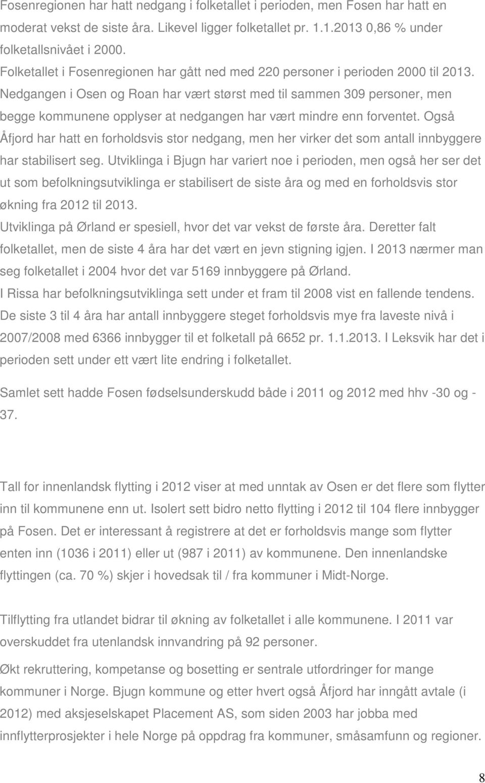 Nedgangen i Osen og Roan har vært størst med til sammen 309 personer, men begge kommunene opplyser at nedgangen har vært mindre enn forventet.