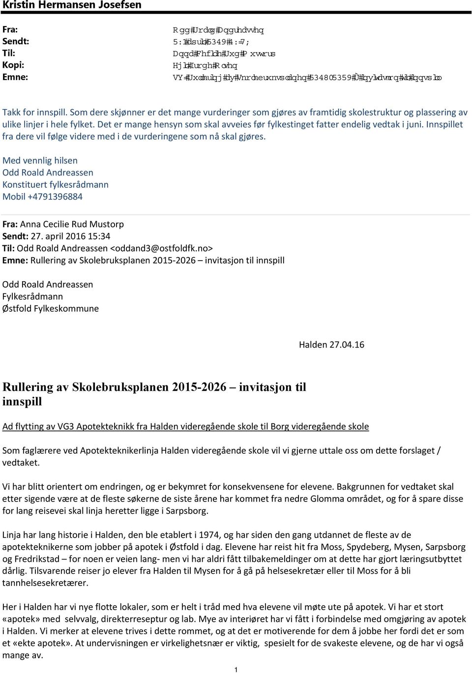 Med vennlig hilsen Odd Roald Andreassen Konstituert fylkesrådmann Mobil +4791396884 Fra: Anna Cecilie Rud Mustorp Sendt: 27. april 2016 15:34 Til: Odd Roald Andreassen <oddand3@ostfoldfk.