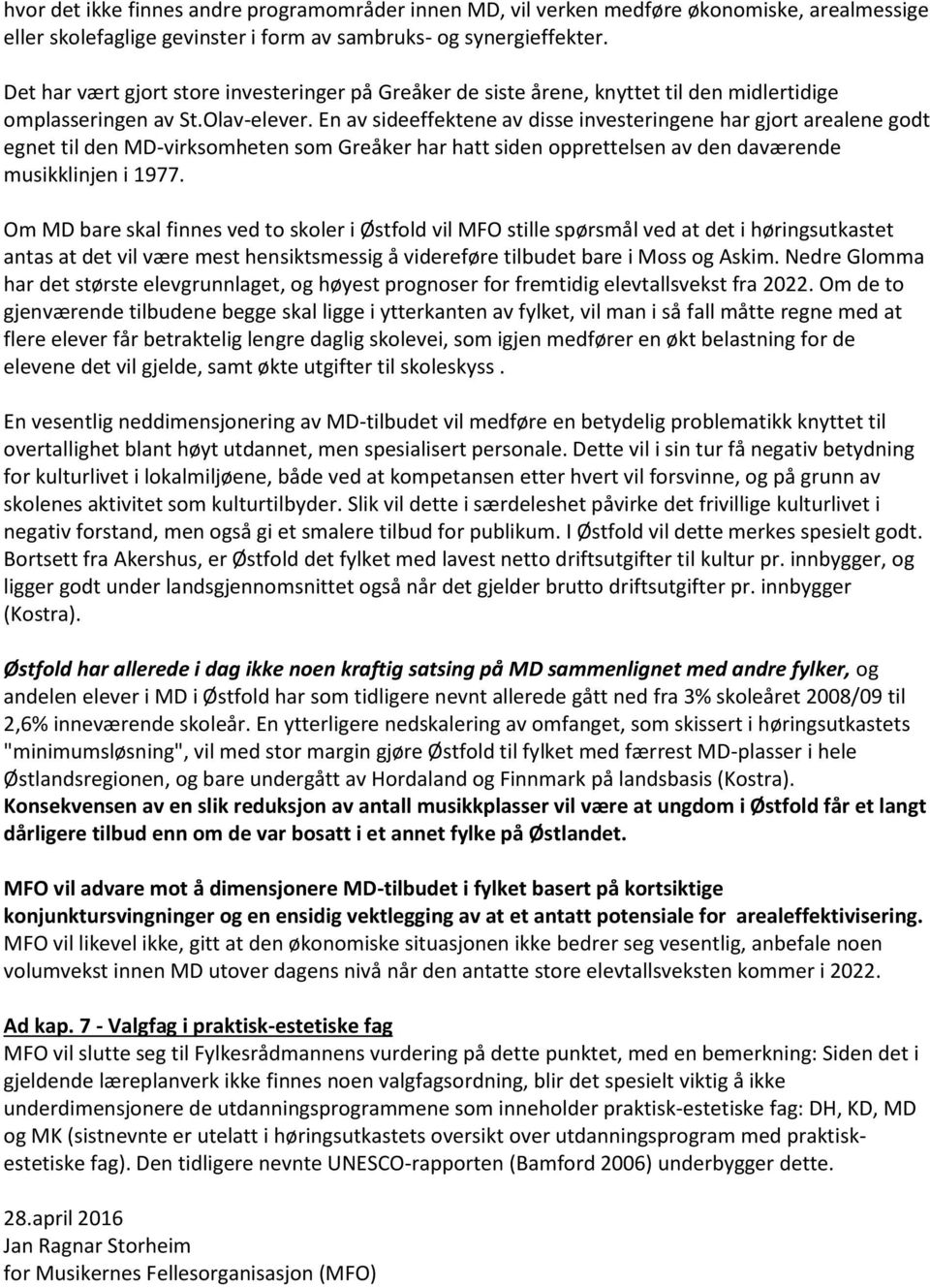 En av sideeffektene av disse investeringene har gjort arealene godt egnet til den MD-virksomheten som Greåker har hatt siden opprettelsen av den daværende musikklinjen i 1977.