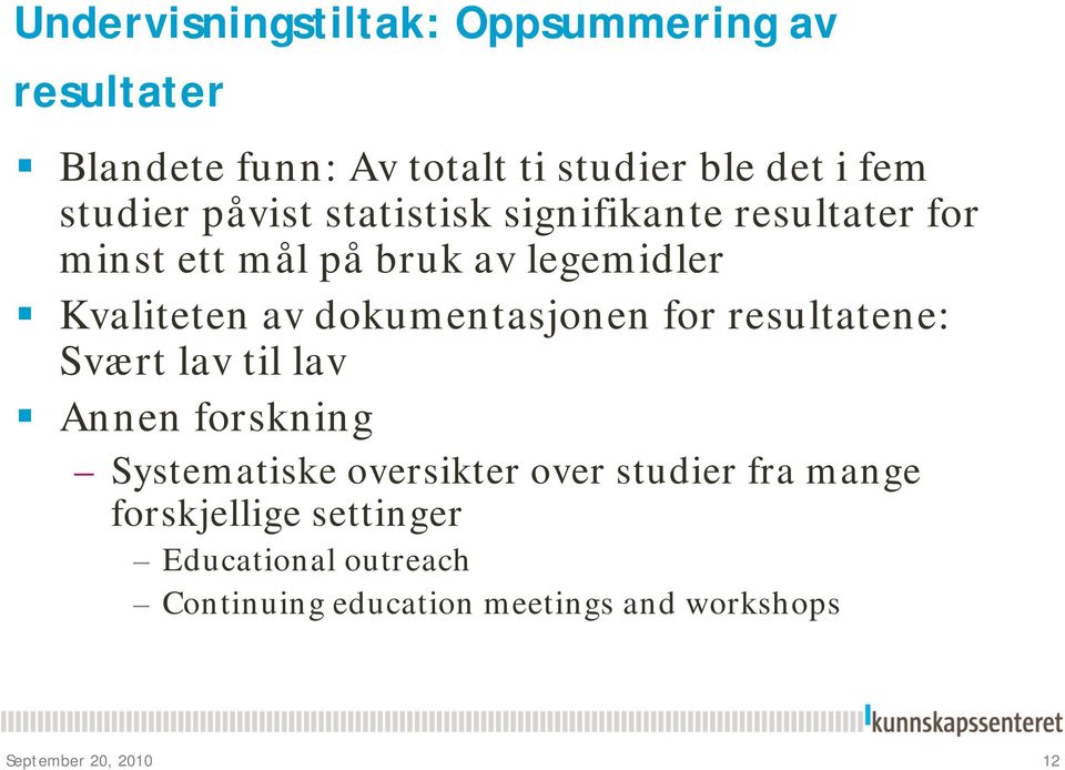 dokumentasjonen for resultatene: Svært lav til lav Annen forskning Systematiske oversikter over studier