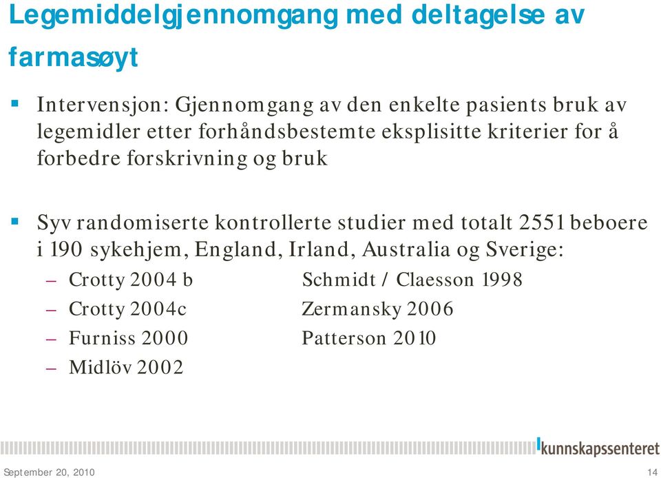 kontrollerte studier med totalt 2551 beboere i 190 sykehjem, England, Irland, Australia og Sverige: Crotty