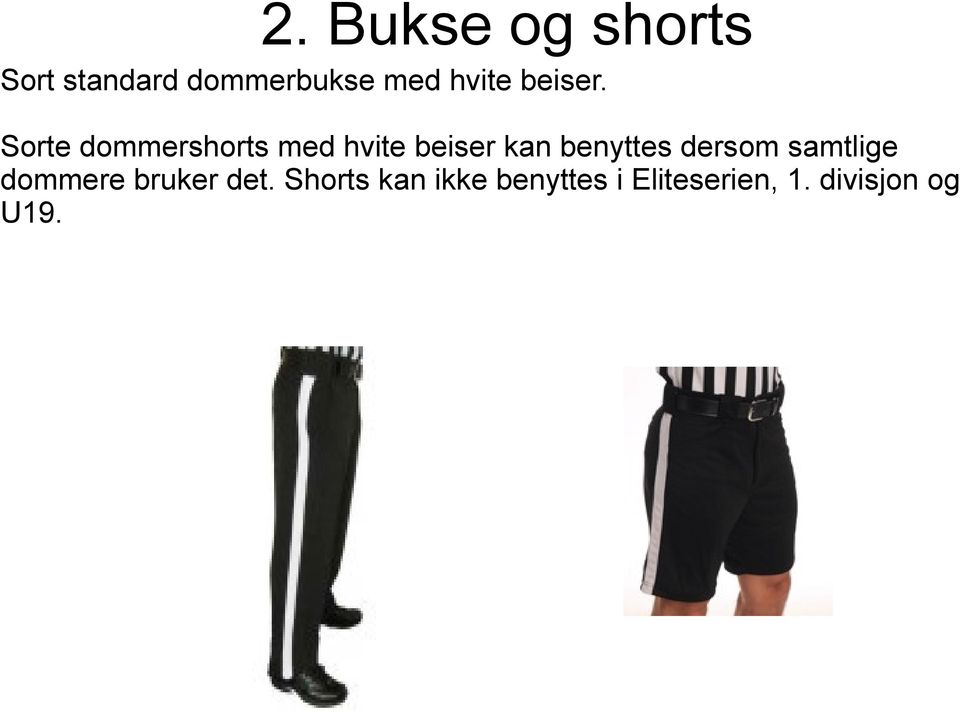 Sorte dommershorts med hvite beiser kan benyttes