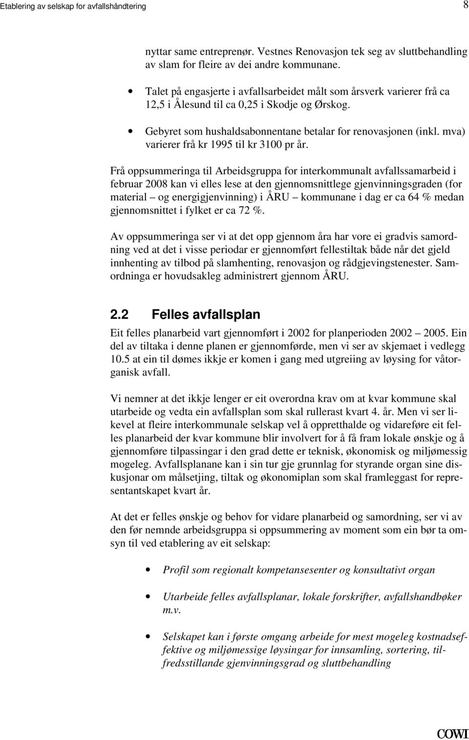 oppsummeringa til Arbeidsgruppa for interkommunalt avfallssamarbeid i februar 2008 kan vi elles lese at den gjennomsnittlege gjenvinningsgraden (for material og energigjenvinning) i ÅRU kommunane i