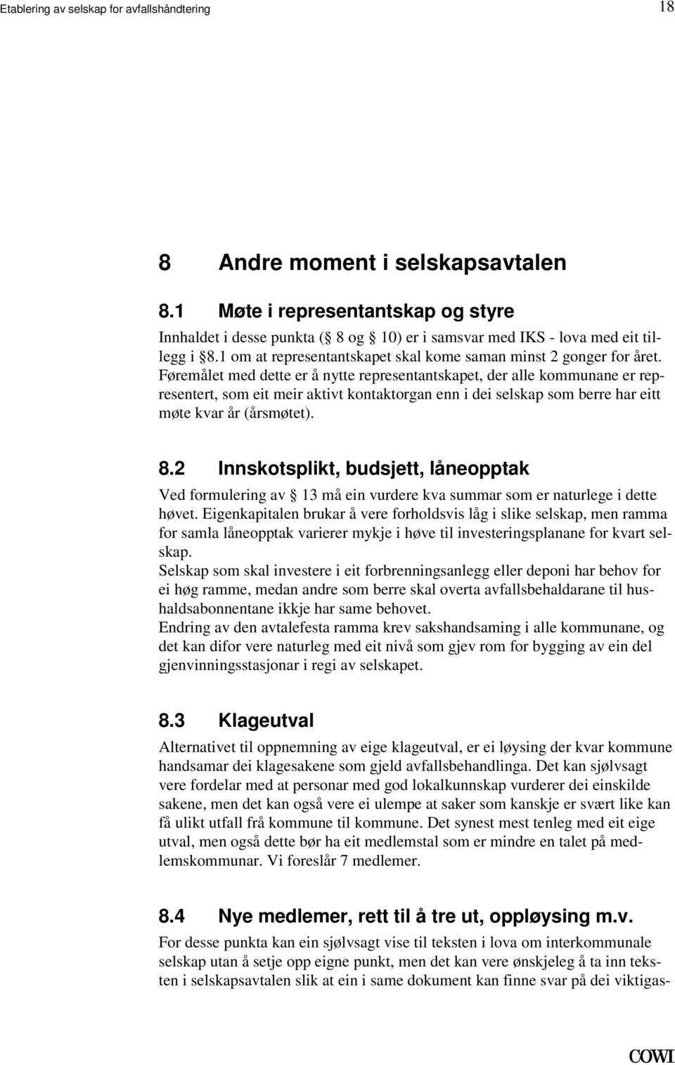 selskap som berre har eitt møte kvar år (årsmøtet) 82 Innskotsplikt, budsjett, låneopptak Ved formulering av 13 må ein vurdere kva summar som er naturlege i dette høvet Eigenkapitalen brukar å vere