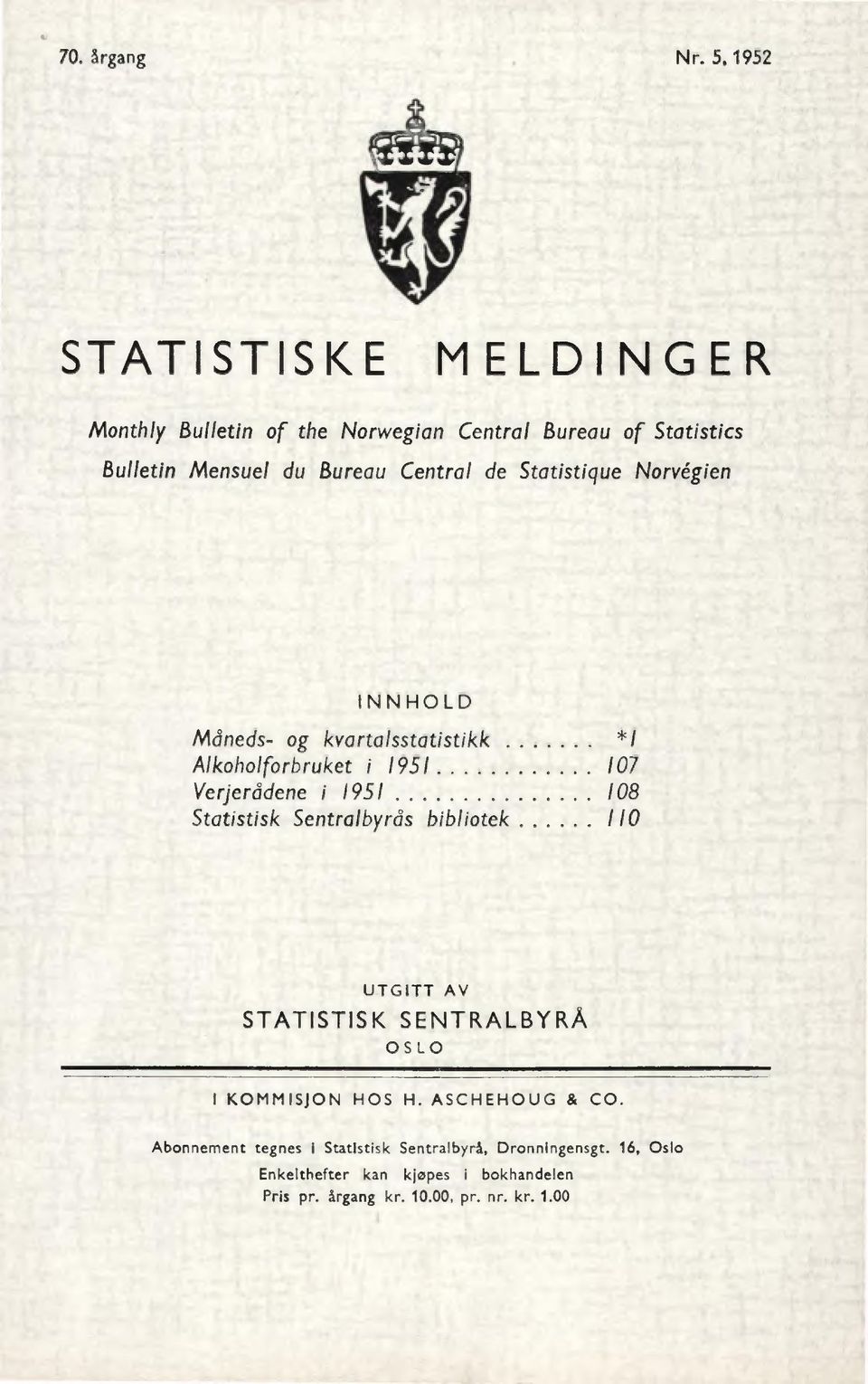 Statistique Norvégien INNHOLD Måneds- og kvartalsstatistikk *1 Alkoholforbruket i 1951 107 Verjerådene i 1951 108 Statistisk