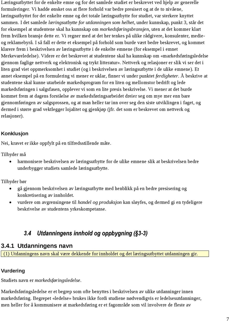 I det samlede læringsutbytte for utdanningen som helhet, under kunnskap, punkt 3, står det for eksempel at studentene skal ha kunnskap om markedsføringsbransjen, uten at det kommer klart frem hvilken