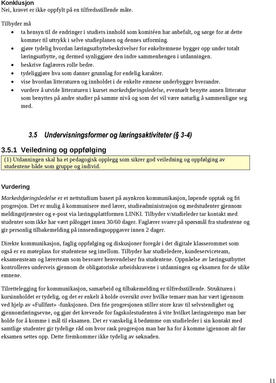 gjøre tydelig hvordan læringsutbyttebeskrivelser for enkeltemnene bygger opp under totalt læringsutbytte, og dermed synliggjøre den indre sammenhengen i utdanningen. beskrive faglærers rolle bedre.