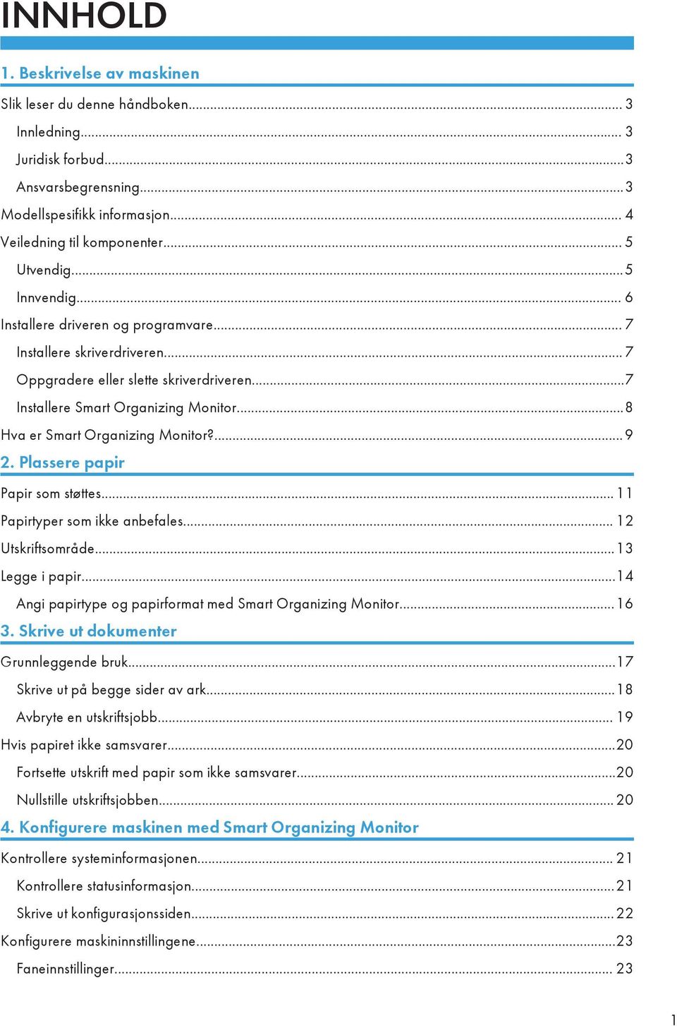 ..8 Hva er Smart Organizing Monitor?...9 2. Plassere papir Papir som støttes... 11 Papirtyper som ikke anbefales... 12 Utskriftsområde...13 Legge i papir.