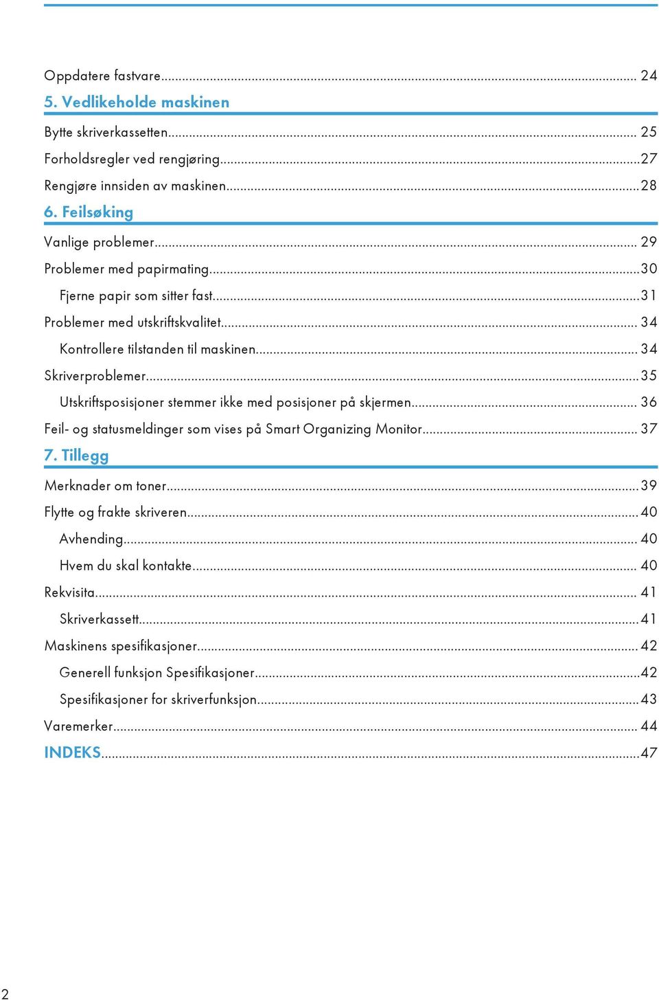 ..35 Utskriftsposisjoner stemmer ikke med posisjoner på skjermen... 36 Feil- og statusmeldinger som vises på Smart Organizing Monitor... 37 7. Tillegg Merknader om toner.