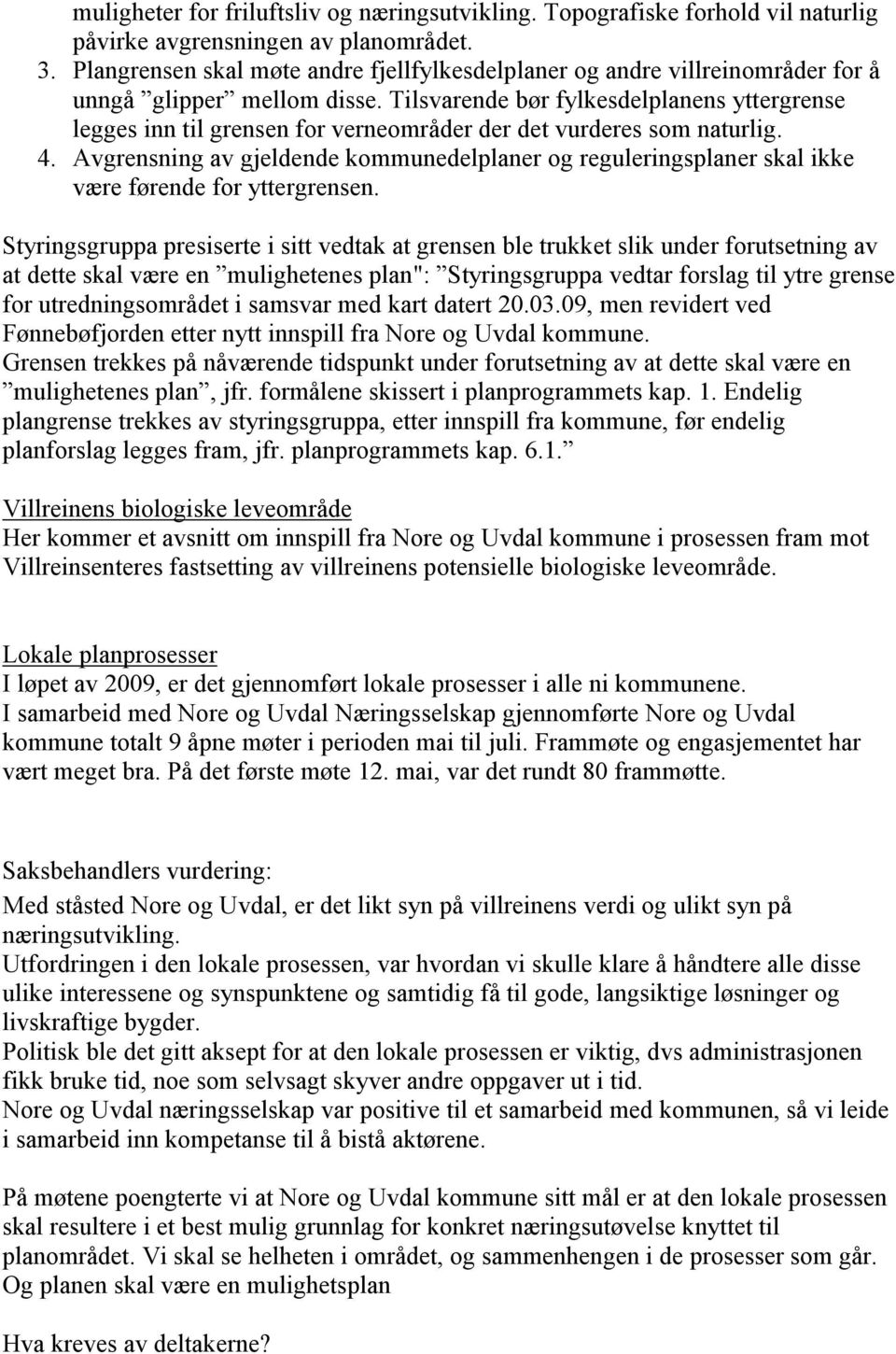 Tilsvarende bør fylkesdelplanens yttergrense legges inn til grensen for verneområder der det vurderes som naturlig. 4.