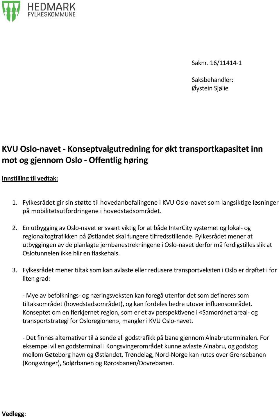En utbygging av Oslo-navet er svært viktig for at både InterCity systemet og lokal- og regionaltogtrafikken på Østlandet skal fungere tilfredsstillende.