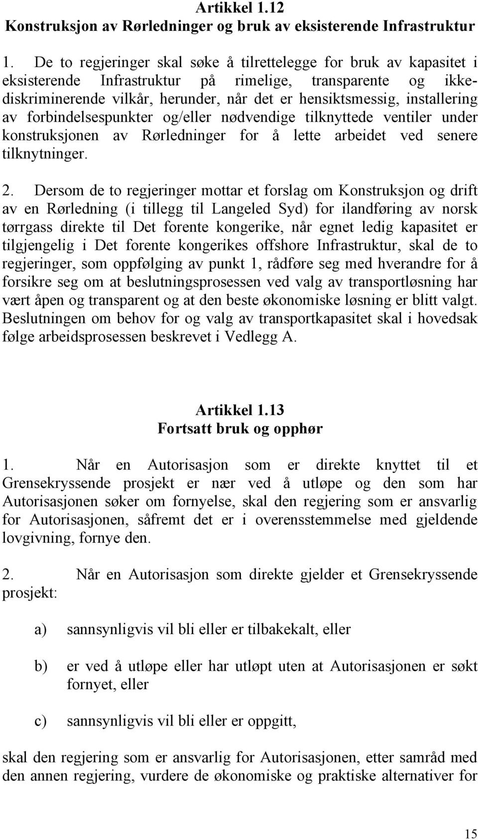 installering av forbindelsespunkter og/eller nødvendige tilknyttede ventiler under konstruksjonen av Rørledninger for å lette arbeidet ved senere tilknytninger. 2.