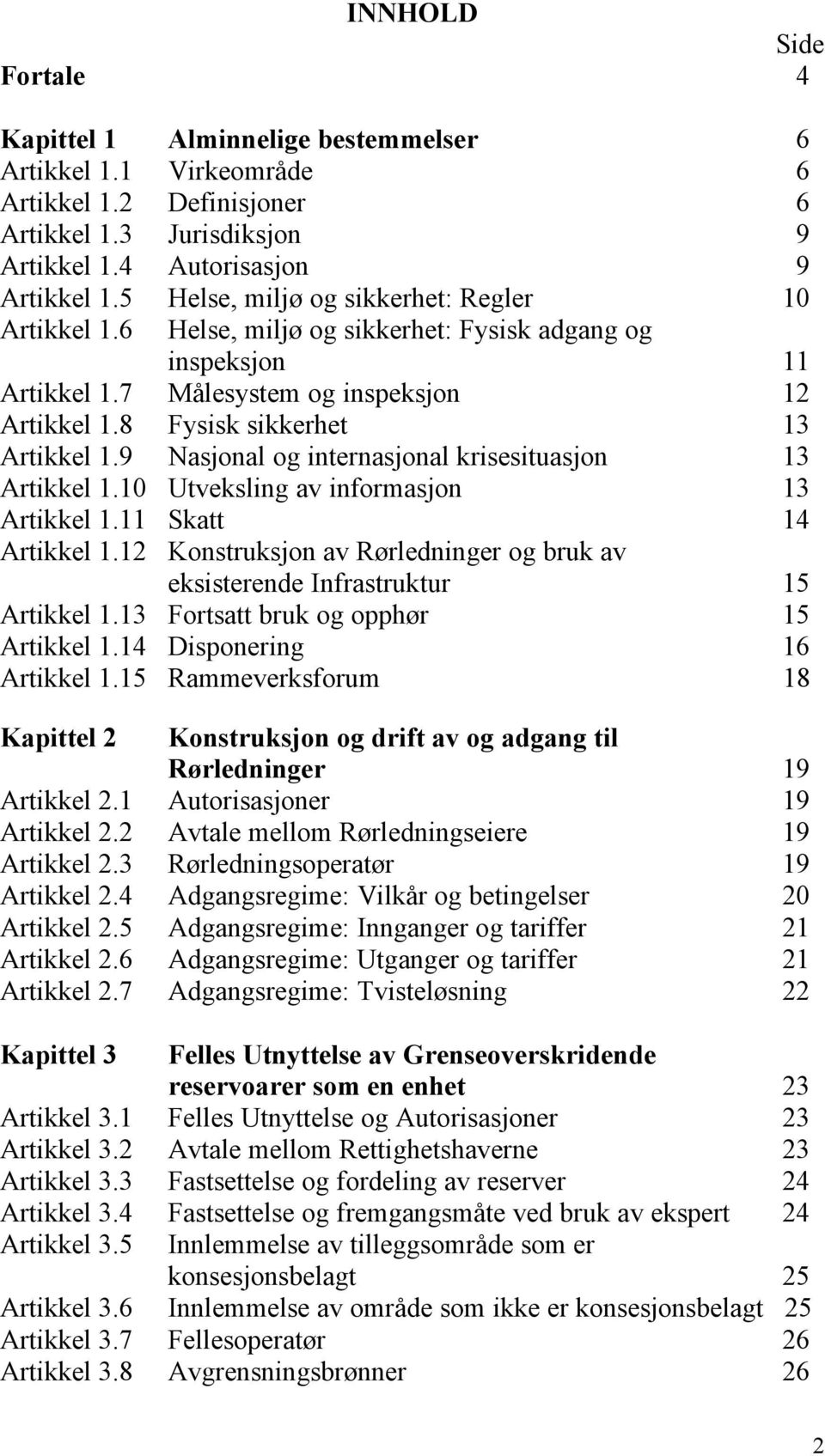 9 Nasjonal og internasjonal krisesituasjon 13 Artikkel 1.10 Utveksling av informasjon 13 Artikkel 1.11 Skatt 14 Artikkel 1.