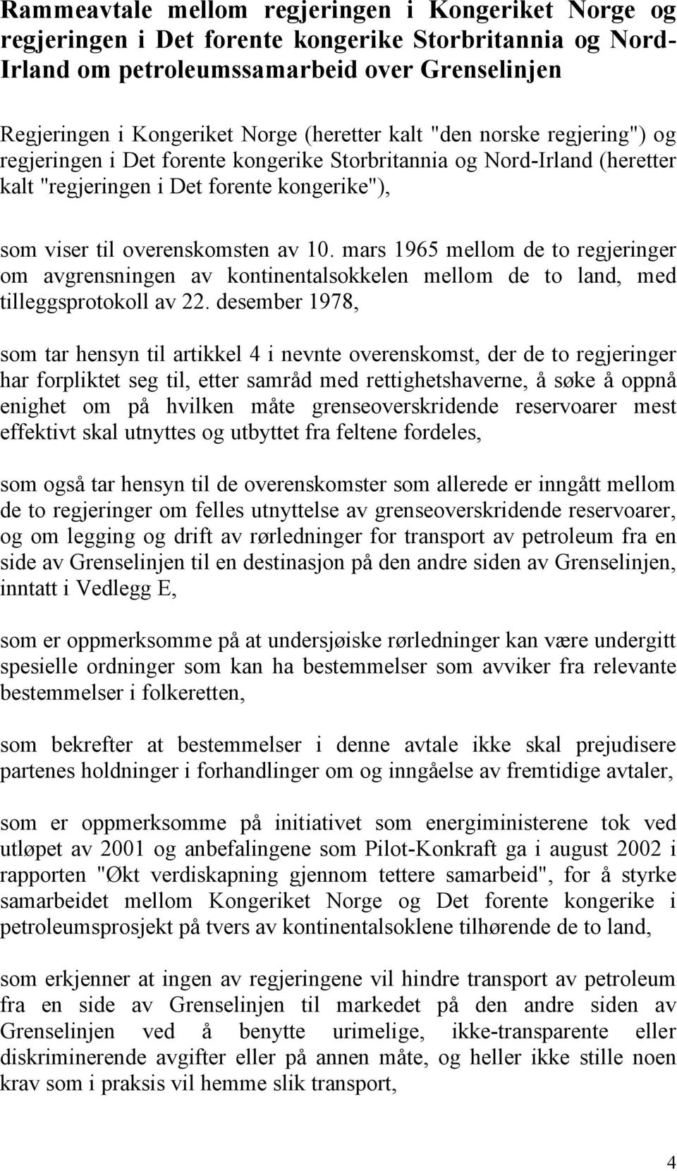 mars 1965 mellom de to regjeringer om avgrensningen av kontinentalsokkelen mellom de to land, med tilleggsprotokoll av 22.