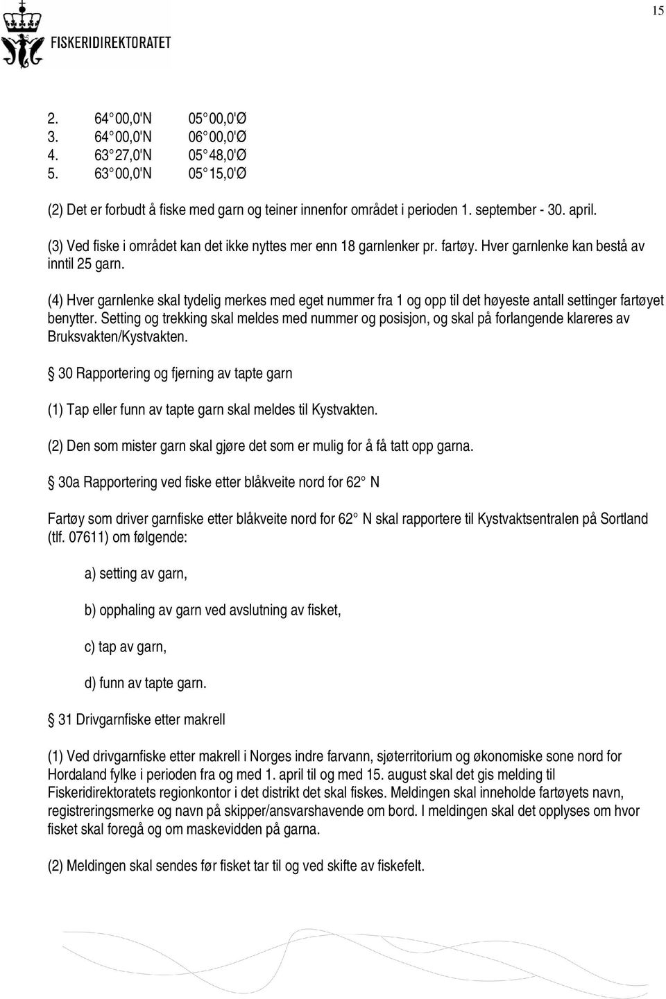 (4) Hver garnlenke skal tydelig merkes med eget nummer fra 1 og opp til det høyeste antall settinger fartøyet benytter.