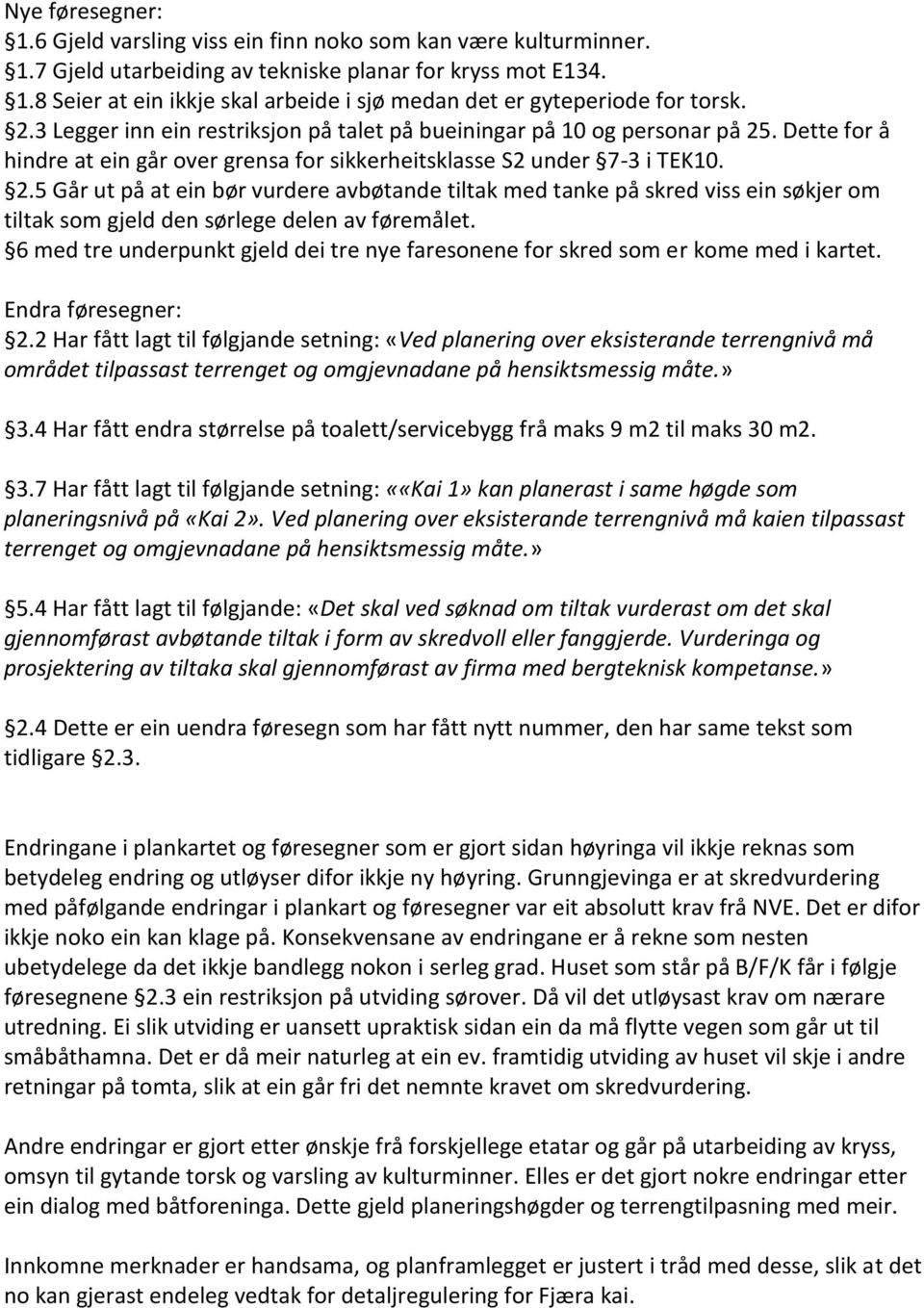 . Dette for å hindre at ein går over grensa for sikkerheitsklasse S2 under 7-3 i TEK10. 2.