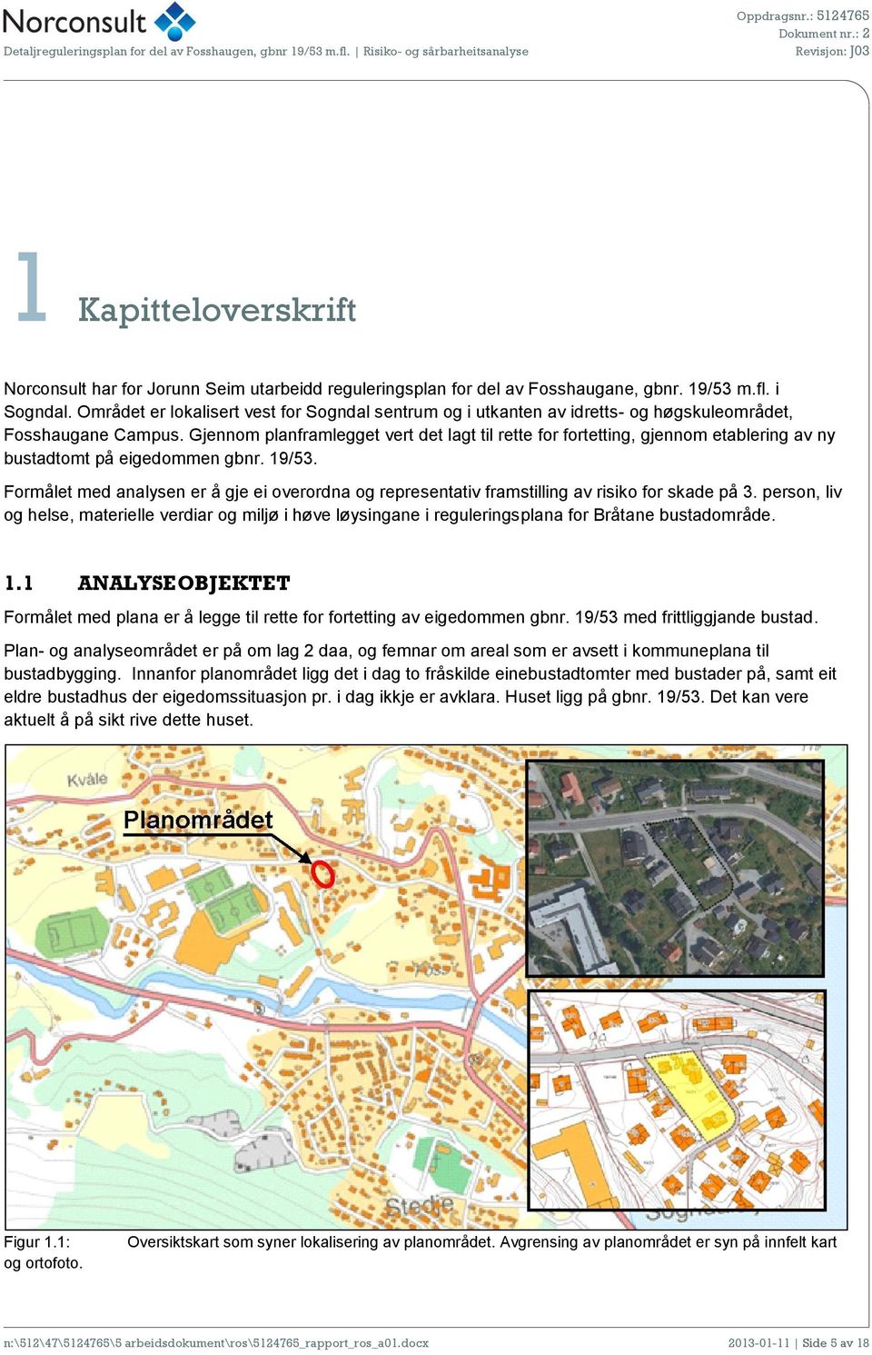 Gjennom planframlegget vert det lagt til rette for fortetting, gjennom etablering av ny bustadtomt på eigedommen gbnr. 19/53.