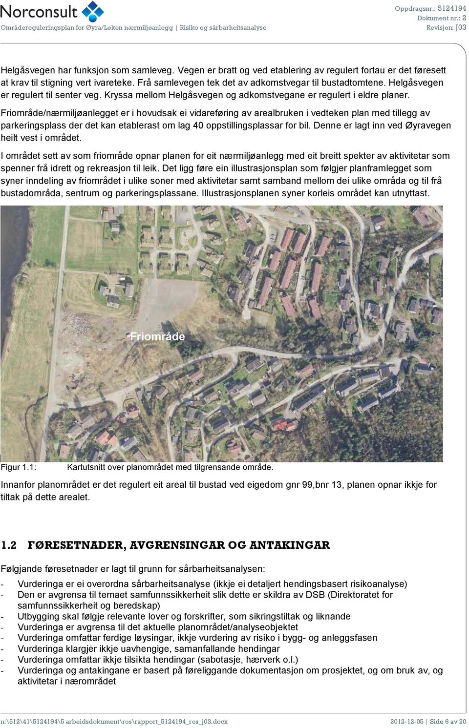 Friområde/nærmiljøanlegget er i hovudsak ei vidareføring av arealbruken i vedteken plan med tillegg av parkeringsplass der det kan etablerast om lag 40 oppstillingsplassar for bil.