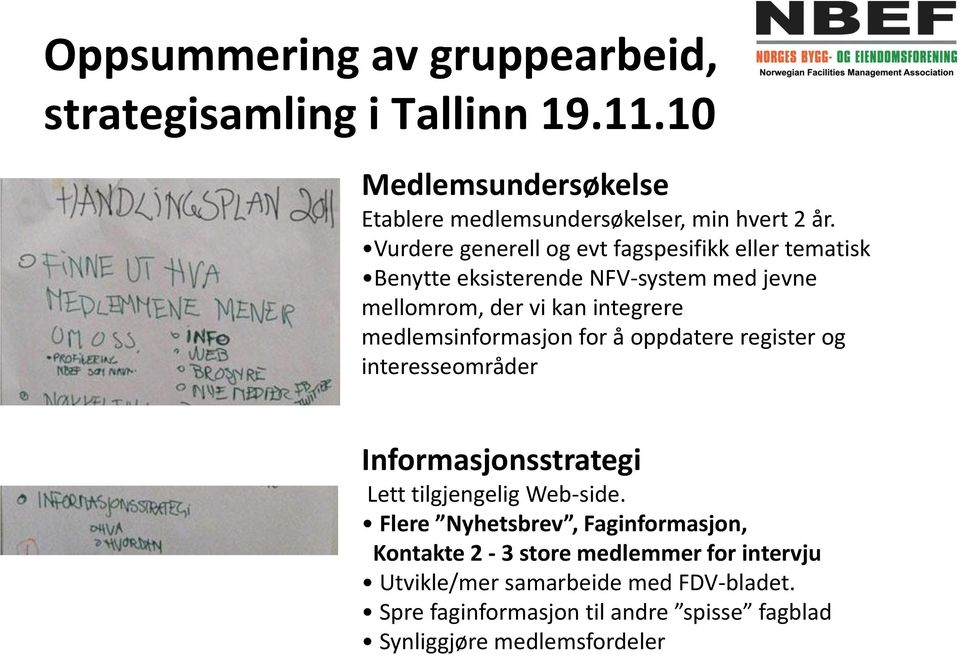 medlemsinformasjon for å oppdatere register og interesseområder Informasjonsstrategi Lett tilgjengelig Web-side.