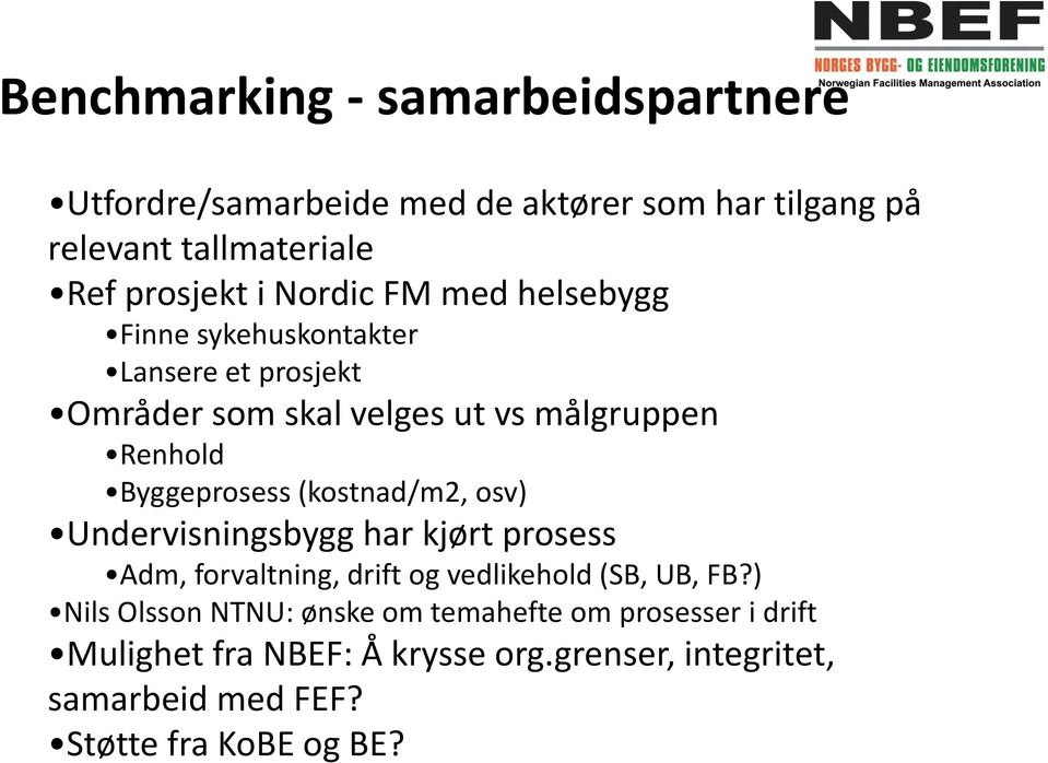 (kostnad/m2, osv) Undervisningsbygg har kjørt prosess Adm, forvaltning, drift og vedlikehold (SB, UB, FB?