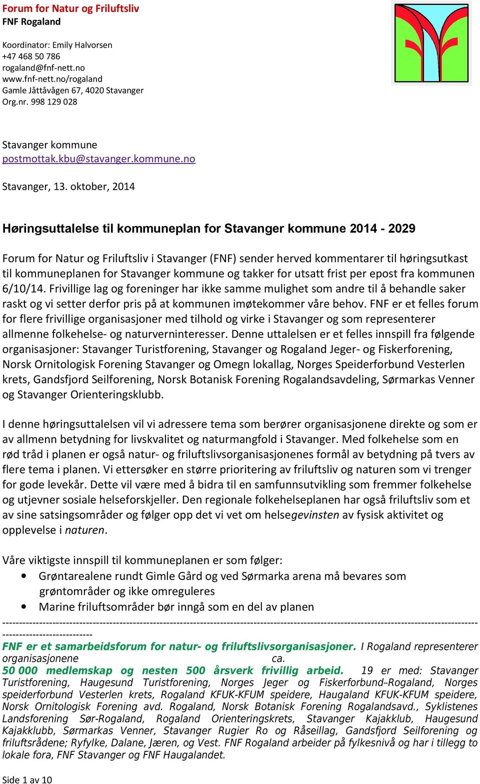 oktober, 2014 Høringsuttalelse til kommuneplan for Stavanger kommune 2014-2029 Forum for i Stavanger (FNF) sender herved kommentarer til høringsutkast til kommuneplanen for Stavanger kommune og