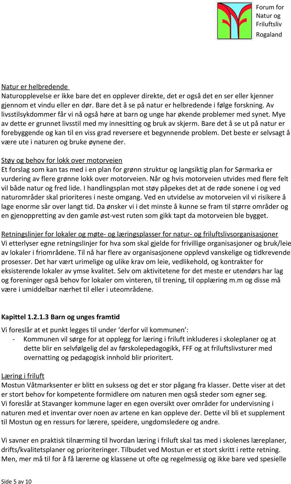 Bare det å se ut på natur er forebyggende og kan til en viss grad reversere et begynnende problem. Det beste er selvsagt å være ute i naturen og bruke øynene der.