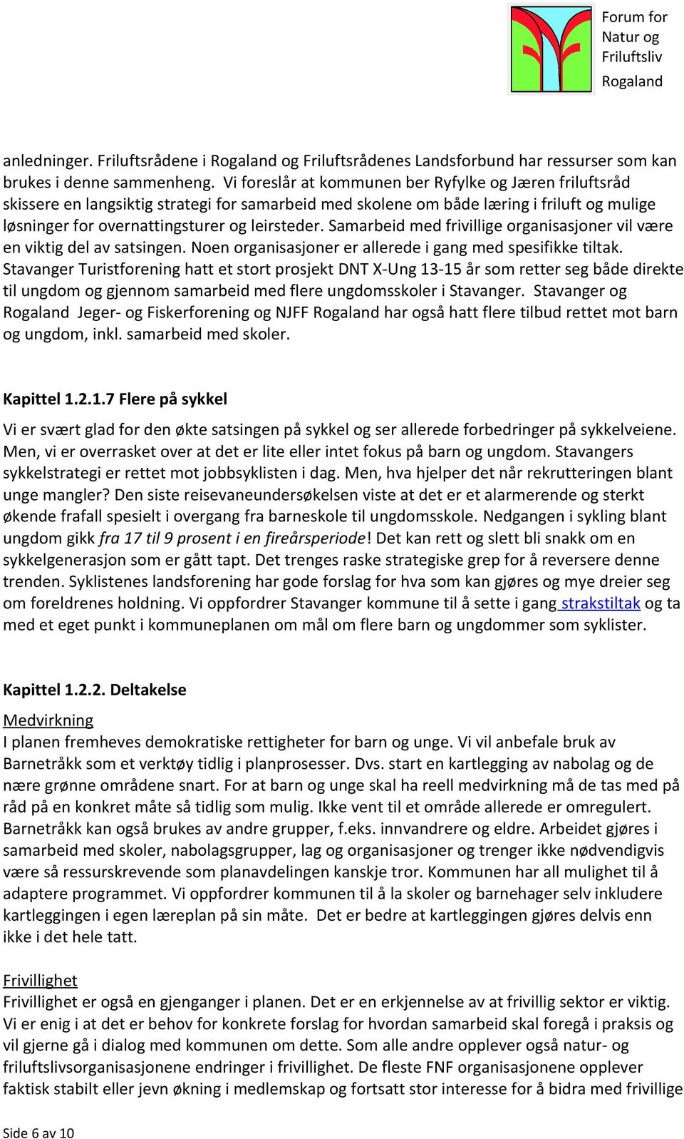 Samarbeid med frivillige organisasjoner vil være en viktig del av satsingen. Noen organisasjoner er allerede i gang med spesifikke tiltak.