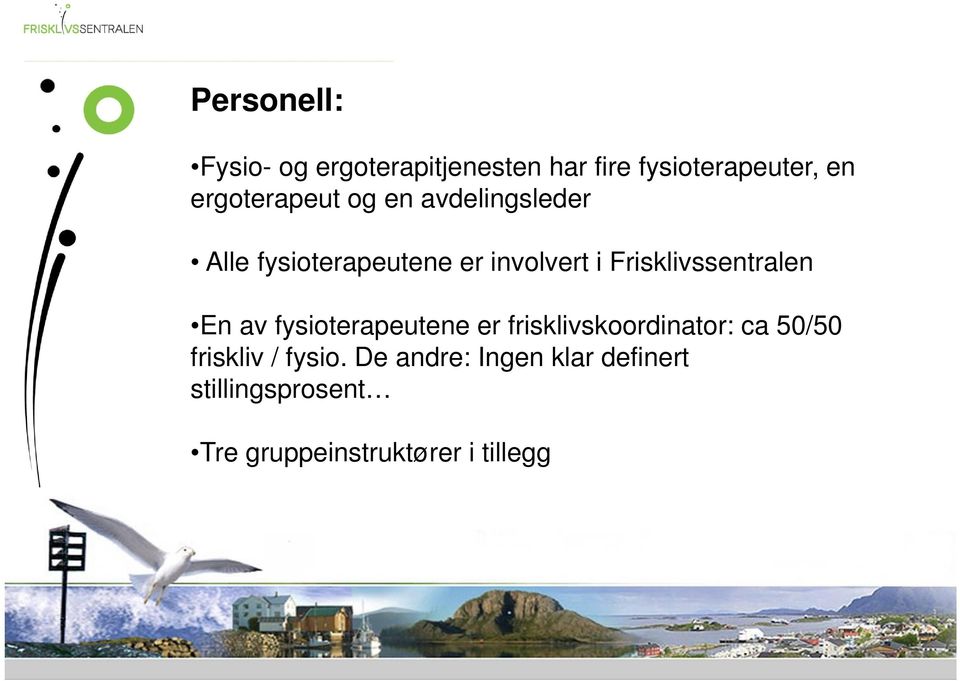 Frisklivssentralen En av fysioterapeutene er frisklivskoordinator: ca 50/50