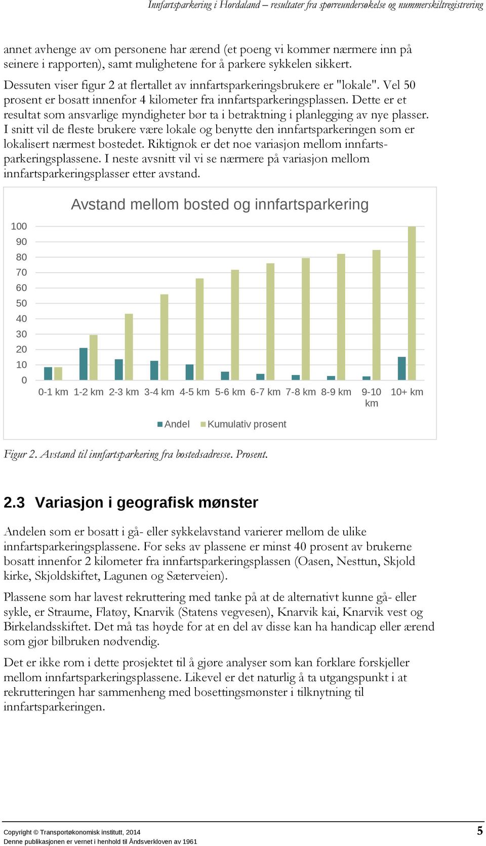 Dette er et resultat som ansvarlige myndigheter bør ta i betraktning i planlegging av nye plasser.