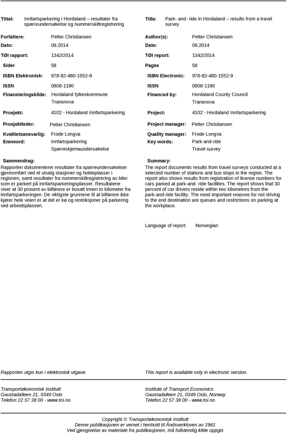 2014 Petter Christiansen 1342/2014 TØI report: 1342/2014 58 Pages 58 ISBN Elektronisk: 978-82-480-1552-9 ISBN Electronic: 978-82-480-1552-9 ISSN Finansieringskilde: 0808-1190 Hordaland fylkeskommune