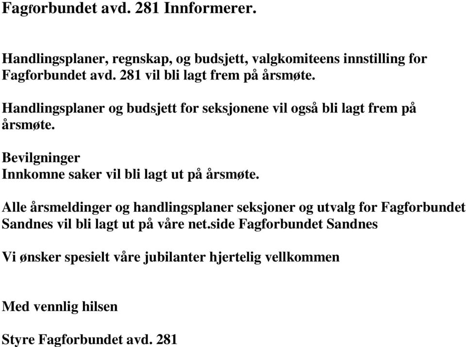 Bevilgninger Innkomne saker vil bli lagt ut på årsmøte.