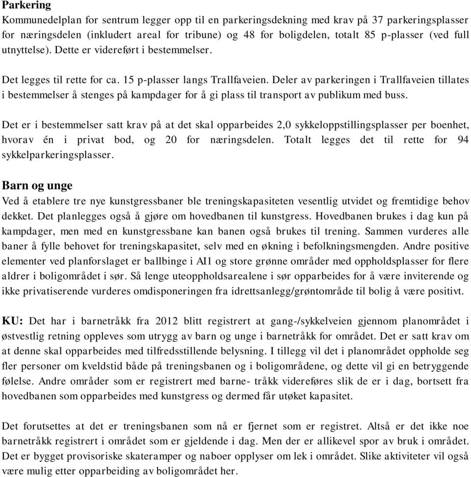 Deler av parkeringen i Trallfaveien tillates i bestemmelser å stenges på kampdager for å gi plass til transport av publikum med buss.