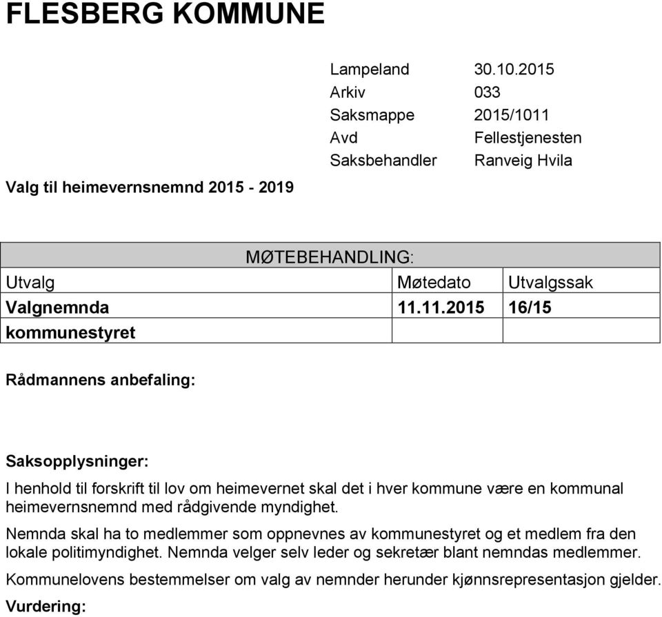 11.2015 16/15 I henhold til forskrift til lov om heimevernet skal det i hver kommune være en kommunal heimevernsnemnd