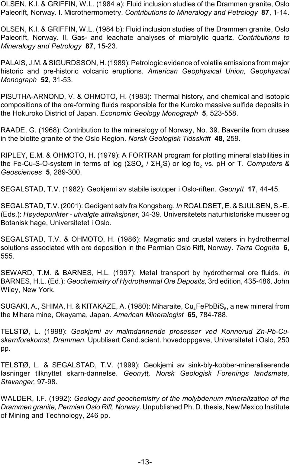 (1989): Petrologic evidence of volatile emissions from major historic and pre-historic volcanic eruptions. American Geophysical Union, Geophysical Monograph 52, 31-53. PISUTHA-ARNOND, V. & OHMOTO, H.