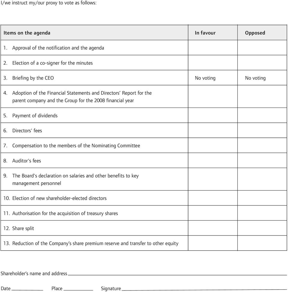 Directors' fees 7. Compensation to the members of the Nominating Committee 8. Auditor's fees 9. The Board's declaration on salaries and other benefits to key management personnel 10.